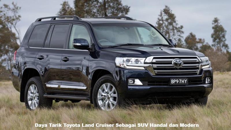 Daya Tarik Toyota Land Cruiser Sebagai SUV Handal dan Modern