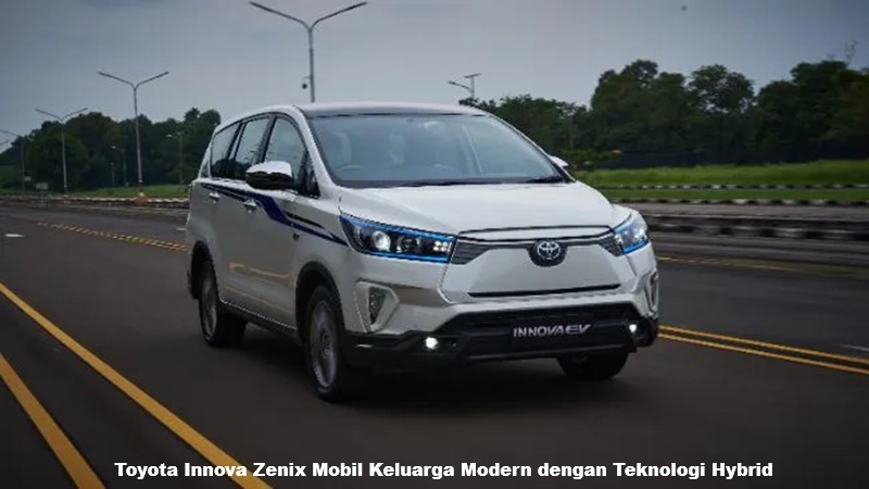 Toyota Innova Zenix Mobil Keluarga Modern dengan Teknologi Hybrid