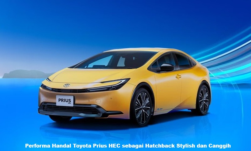 Performa Handal Toyota Prius HEC sebagai Hatchback Stylish dan Canggih