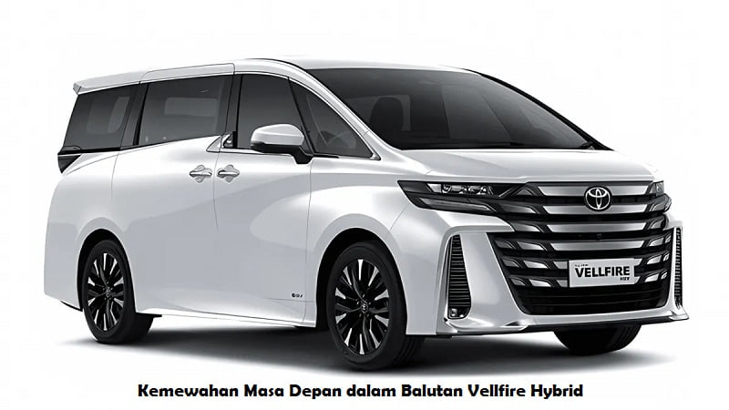 Kemewahan Masa Depan dalam Balutan Vellfire Hybrid